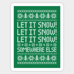 Let It Snow Somewhere Else - Funny Ugly Christmas Sweater Magnet